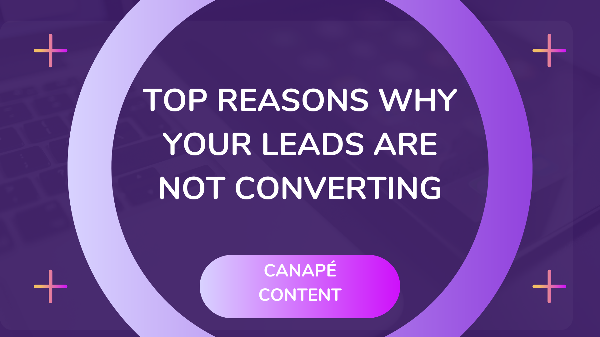Reasons Why Leads Are Not Converting-1